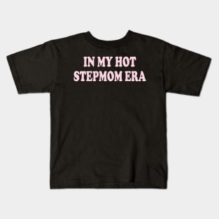 in my hot stepmom era Kids T-Shirt